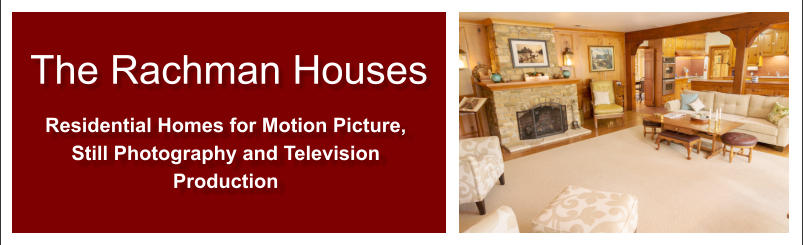 The Rachman Houses Residential Homes for Motion Picture,  Still Photography and Television  Production